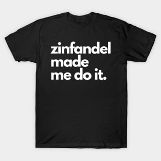 Zinfandel Made Me Do It. T-Shirt